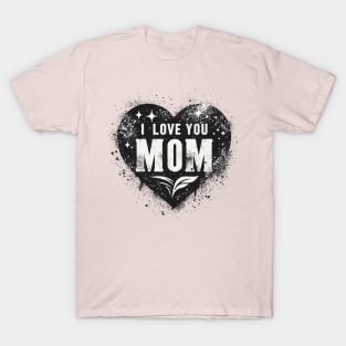 I Love You Mom T-Shirt